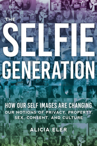 The Selfie Generation Alicia Eler