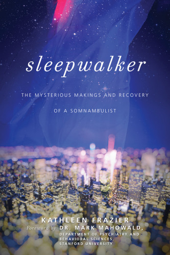 Sleepwalker The Mysterious Makings And Recovery Of A Somnambulist Frazier