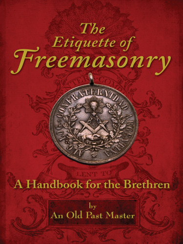 The Etiquette Of Freemasonry An Old Past Master