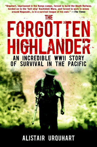The Forgotten Highlander My Incredible Story Of Survival During The War In The Far East Great Britain Army Gordon Highlandersurquhart