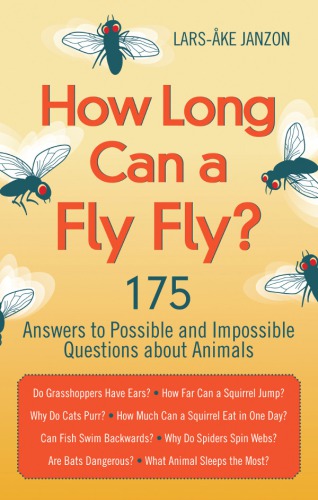How Long Can A Fly Fly 175 Answers To Possible And Impossible Questions About Animals Janzon