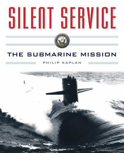 Silent Service The Submarine Mission Reissue Philip Kaplan
