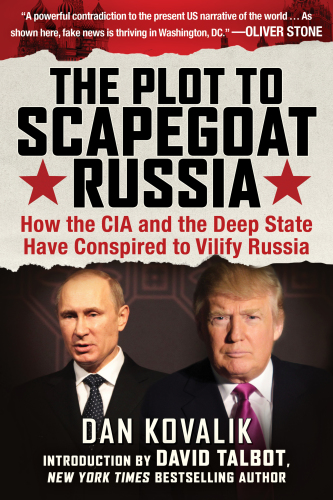 The Plot To Scapegoat Russia How The Cia And The Deep State Have Conspired To Vilify Russia Kovalik