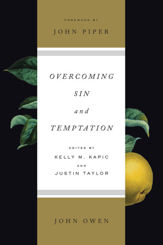 Overcoming Sin And Temptation Foreword By John Piper Kapic
