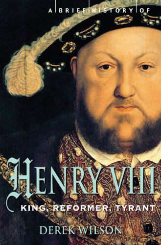 A Brief History Of Henry Viii Derek Wilson