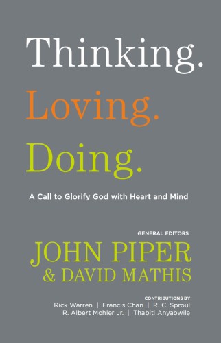 Thinking Loving Doing Contributions By A Call To Glorify God With Heart And Mind Mohler Jr