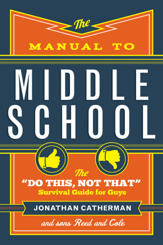 The Manual To Middle School The Do This Not That Survival Guide For Guys Catherman