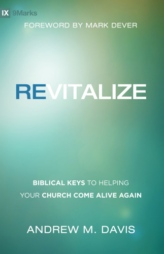 Revitalize Biblical Keys To Helping Your Church Come Alive Again Davis
