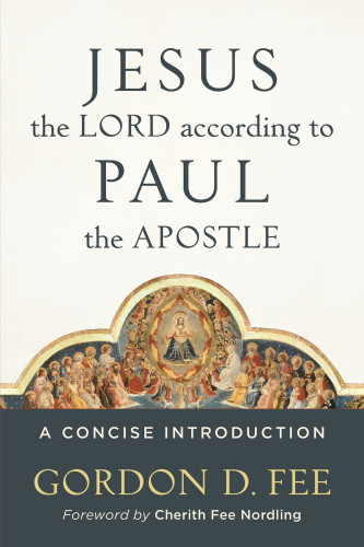 Jesus The Lord According To Paul The Apostle A Concise Introduction Fee