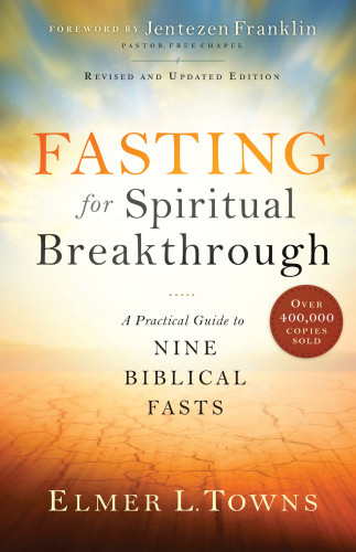 Fasting For Spiritual Breakthrough Revised Version Elmer L Towns