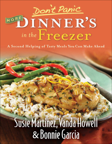 Dont Panic More Dinners In The Freezer A Second Helping Of Tasty Meals You Can Make Ahead Howell