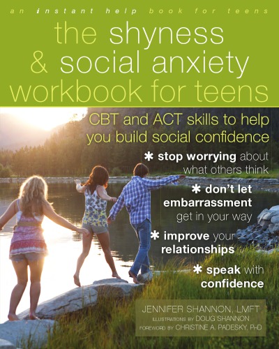 The Shyness And Social Anxiety Workbook For Teens Cbt And Act Skills To Help You Build Social Confidence Shannon