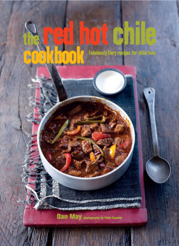 The Red Hot Chilli Cookbook Fabulously Fiery Recipes For Chilli Fans Dan May