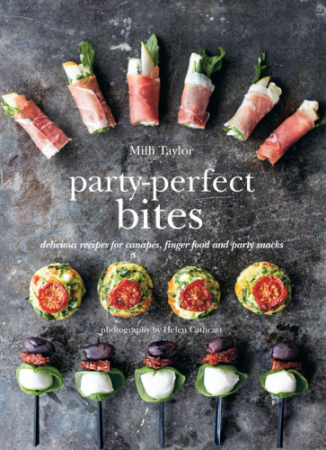 Partyperfect Bites Delicious Recipes For Canaps Finger Food And Party Snacks Milli Taylor