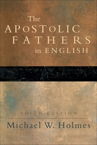 The Apostolic Fathers In English Third Edition Michael William Holmes