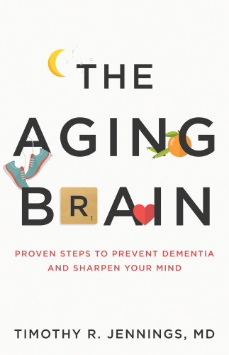 The Aging Brain Timothy R Md Jennings