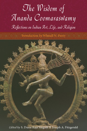 The Wisdom Of Ananda Coomaraswamy Reflections On Indian Art Life And Religion Fitzgerald