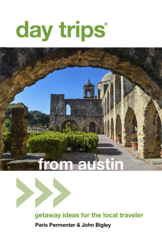 Day Trips From Austin Getaway Ideas For The Local Traveler Seventh Edition Bigley