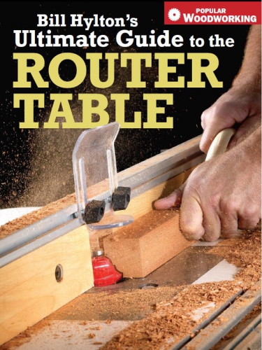 Bill Hyltons Ultimate Guide To The Router Table 1st Ed Bill Hylton