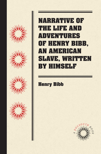 Narrative Of The Life And Adventures Of Henry Bibb An American Slave Written By Himself A Docsouth Books Edition Bibb