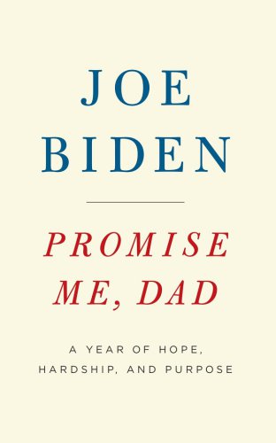 Promise Me Dad A Year Of Hope Hardship And Purpose Biden