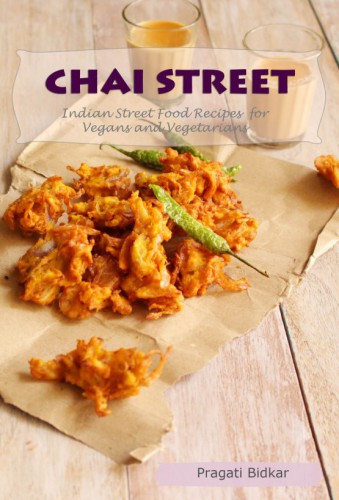 Chai Street Indian Street Food Recipes For Vegans And Vegetarians Pragati Bidkar
