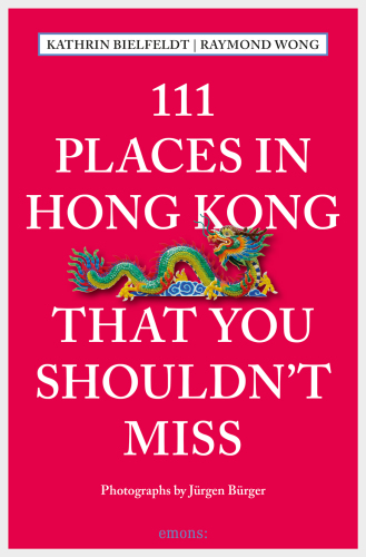 111 Places In Hong Kong That You Shouldnt Miss Kathrin Bielfeldt