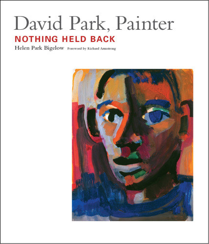 David Park Painter Nothing Held Back Bigelow Helen Park