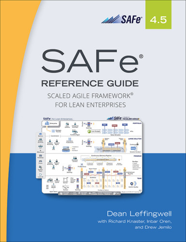 Safe 45 Reference Guide Scaled Agile Framework For Lean Enterprises 2nd Edition Dean Leffingwellrichard Knasterinbar Orendrew Jemilo