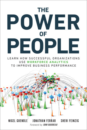 The Power Of People Learn How Successful Organizations Use Workforce Analytics To Improve Business Performance Feinzig