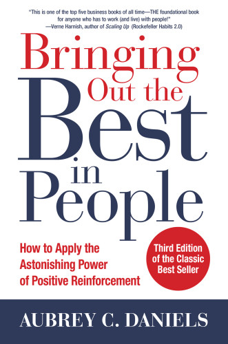 Bringing Out The Best In People How To Apply The Astonishing Power Of Positive Reinforcement Third Edition Daniels