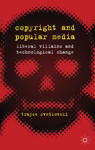 Copyright And Popular Media Liberal Villains And Technological Change Cvetkovski