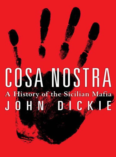 Cosa Nostra A History Of The Sicilian Mafia Dickie John