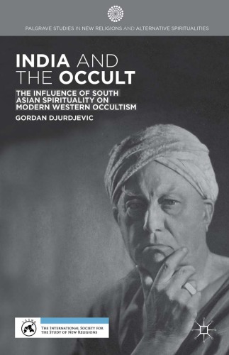 India And The Occult The Influence Of South Asian Spirituality On Modern Western Occultism Djurdjevic