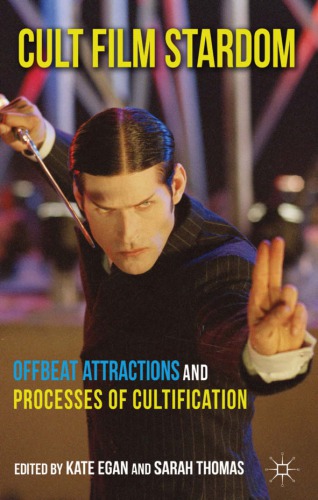 Cult Film Stardom Offbeat Attractions And Processes Of Cultification Egan