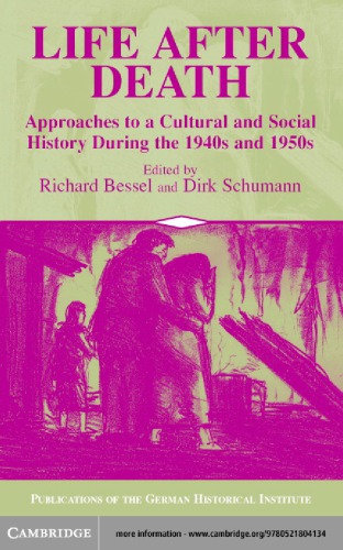 Life After Death Approaches To A Cultural And Social History During The 1940s And 1950s Bessel