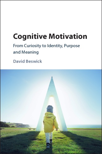Cognitive Motivation From Curiosity To Identity Purpose And Meaning Beswick