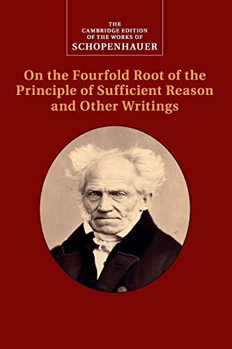 Schopenhauer On The Fourfold Root Of The Principle Of Sufficient Reason And Other Writings Arthur Schopenhauer
