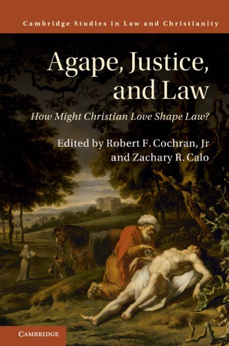 Agape Justice And Law How Might Christian Love Shape Law First Paperback Edition Cochran