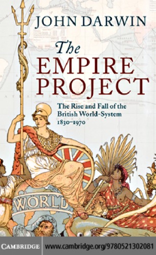 The Empire Project The Rise And Fall Of The British Worldsystem 18301970 Repr Darwin