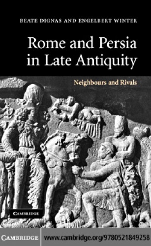 Rome And Persia In Late Antiquity Neighbours And Rivals 4th Printing Dignas