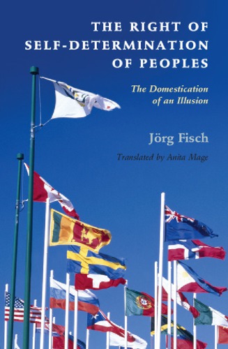 The Right Of Selfdetermination Of Peoples The Domestication Of An Illusion First English Edition Fisch