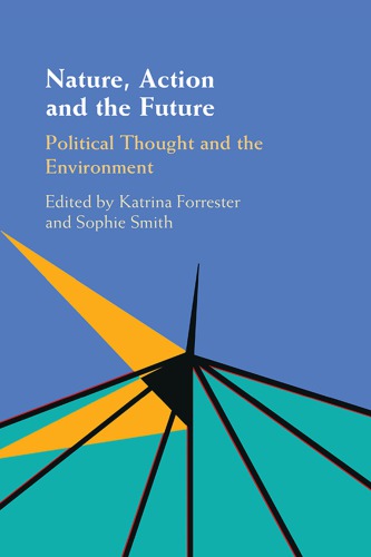 Nature Action And The Future Political Thought And The Environment Forrester