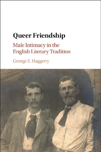 Queer Friendship Male Intimacy In The English Literary Tradition Haggerty