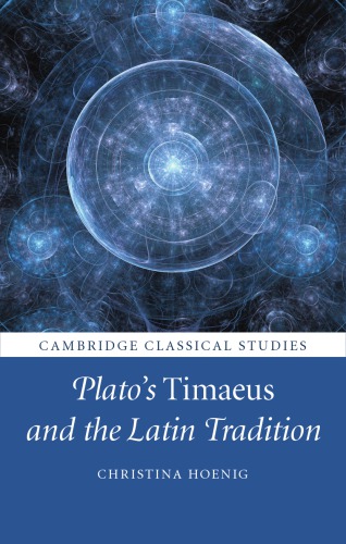 Platos Timaeus And The Latin Tradition Hoenig Christina