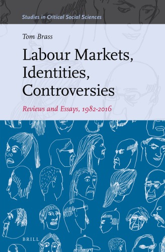 Labour Markets Identities Controversies Reviews And Essays 19822016 Brass