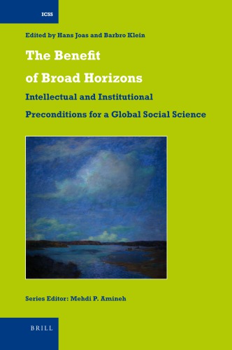 The Benefit Of Broad Horizons Intellectual And Institutional Preconditions For A Global Social Science Festschrift For Bjrn Wittrock On The Occasion Of His 65th Birthday Joas