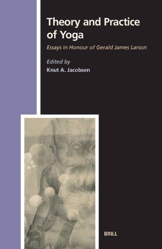 Theory And Practice Of Yoga Essays In Honour Of Gerald James Larson Larson