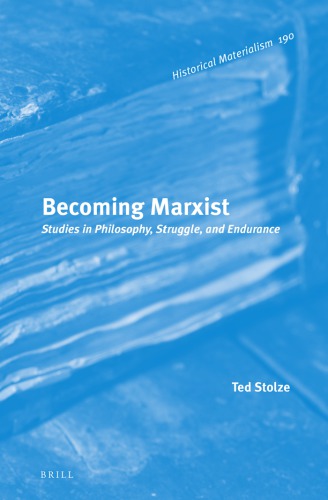 Becoming Marxist Studies In Philosophy Struggle And Endurance Historical Materialism Book Series 190 1st Edition Ted Stolze