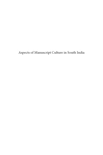 Aspects Of Manuscript Culture In South India This Volume Is An Outcome Of The Workshop Production Distribution And Collection Of Sanskrit Manuscripts In Ancient South India Which Was Organized At The International Institute For Asian Studies Leiden Rath